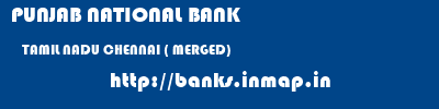 PUNJAB NATIONAL BANK  TAMIL NADU CHENNAI ( MERGED)    banks information 